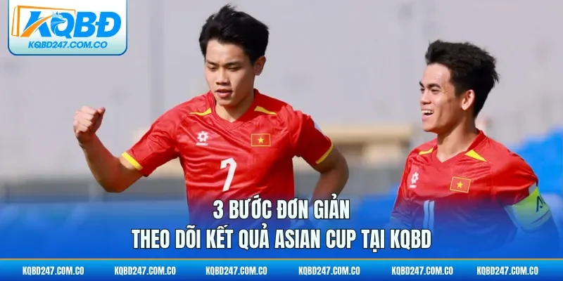 3 bước đơn giản theo dõi kết quả Asian Cup tại KQBD