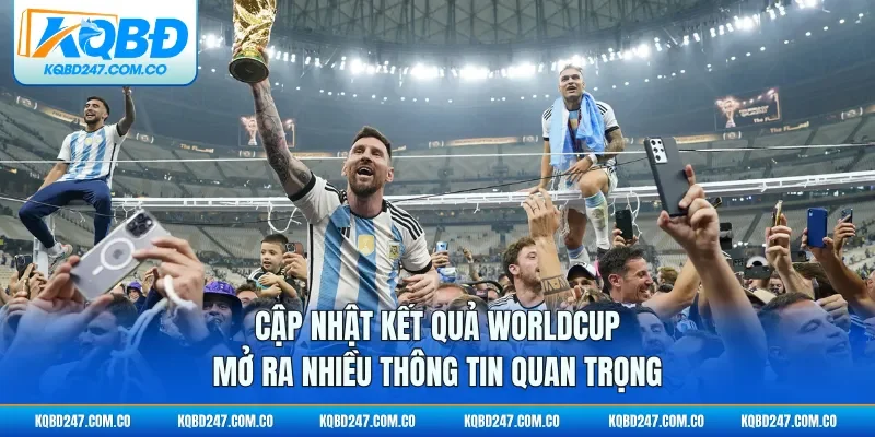 Cập nhật kết quả Worldcup mở ra nhiều thông tin quan trọng