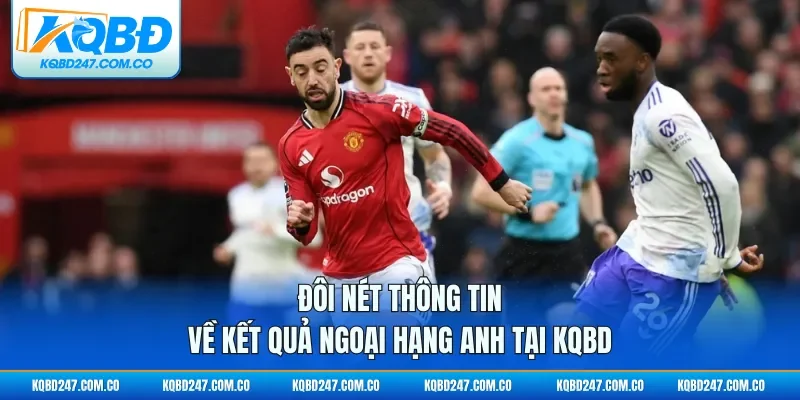 Đôi nét thông tin về kết quả Ngoại Hạng Anh tại KQBD