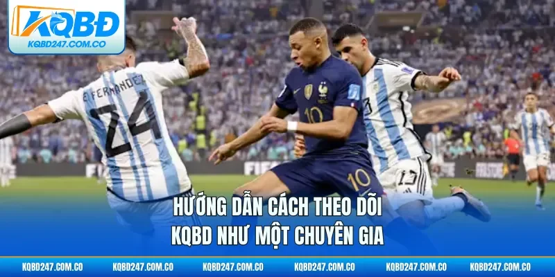 Hướng dẫn cách theo dõi KQBD như một chuyên gia