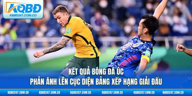 Kết quả bóng đá Úc phản ánh lên cục diện bảng xếp hạng giải đấu
