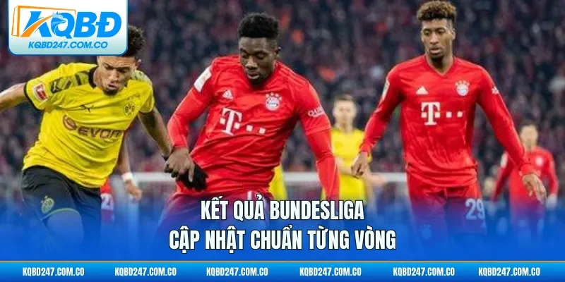 Kết quả Bundesliga cập nhật chuẩn từng vòng