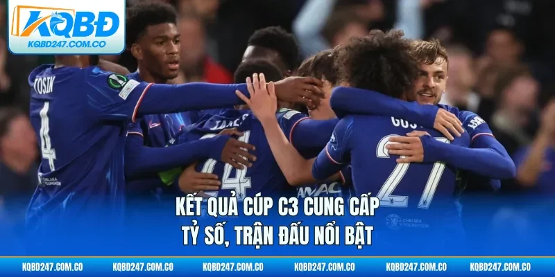 Kết quả cúp C3 cung cấp tỷ số, trận đấu nổi bật