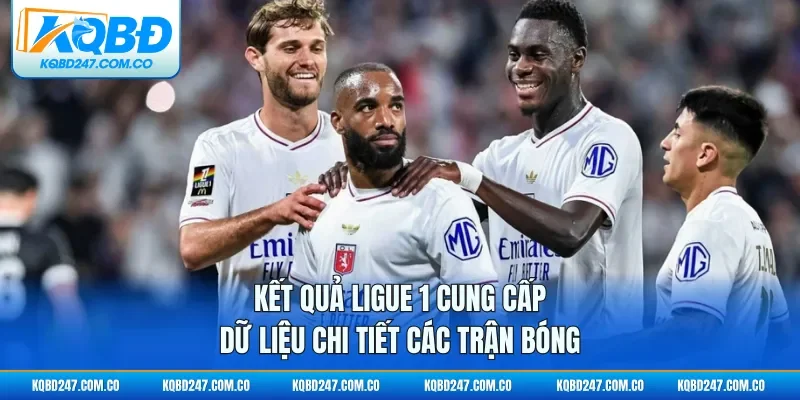 Kết quả Ligue 1 cung cấp dữ liệu chi tiết các trận bóng