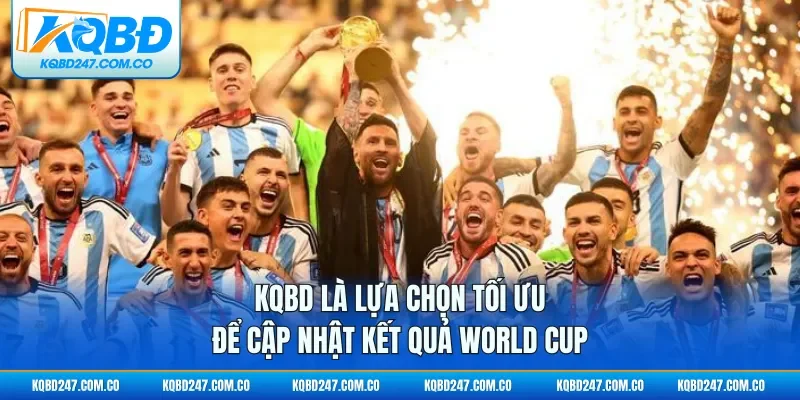 KQBD là lựa chọn tối ưu để cập nhật kết quả World Cup