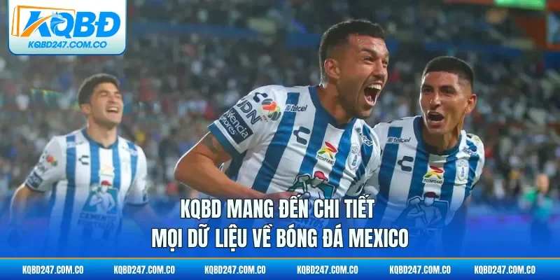 KQBD mang đến chi tiết mọi dữ liệu về bóng đá Mexico