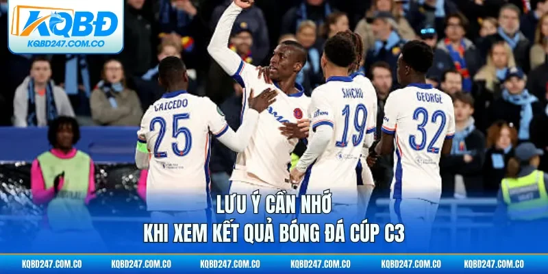 Lưu ý cần nhớ khi xem kết quả bóng đá cúp C3
