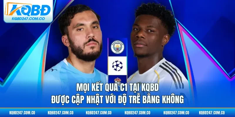 Mọi kết quả C1 tại KQBD được cập nhật với độ trễ bằng không