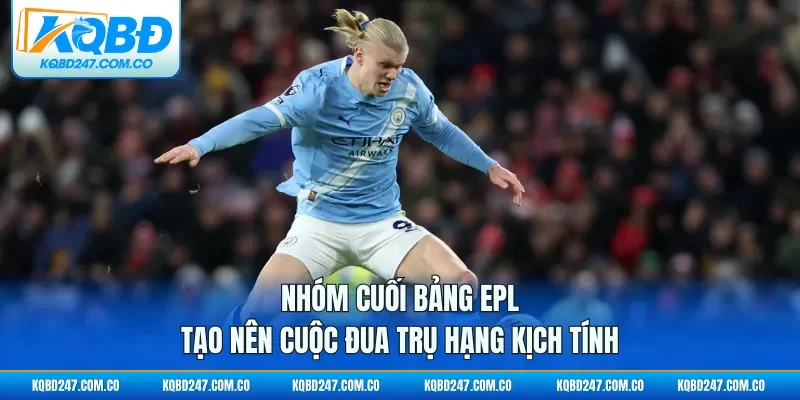 Nhóm cuối bảng EPL tạo nên cuộc đua trụ hạng kịch tính