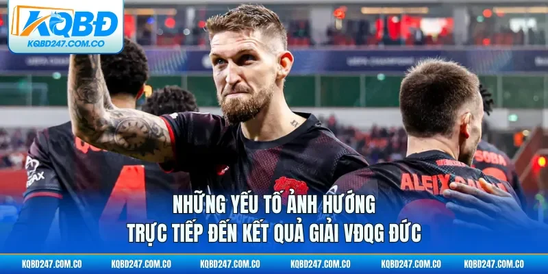 Những yếu tố ảnh hướng trực tiếp đến kết quả giải VĐQG Đức