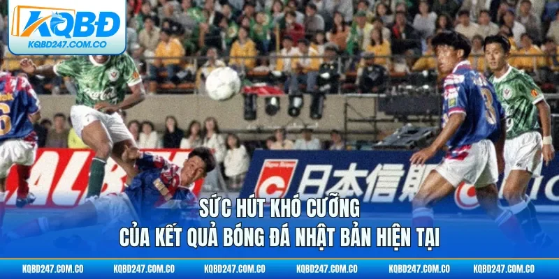 Sức hút khó cưỡng của kết quả bóng đá Nhật Bản hiện tại