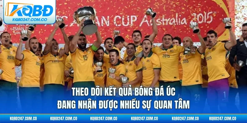 Theo dõi kết quả bóng đá Úc đang nhận được nhiều sự quan tâm