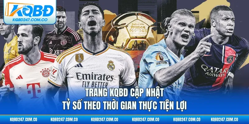 Trang KQBD cập nhật tỷ số theo thời gian thực tiện lợi