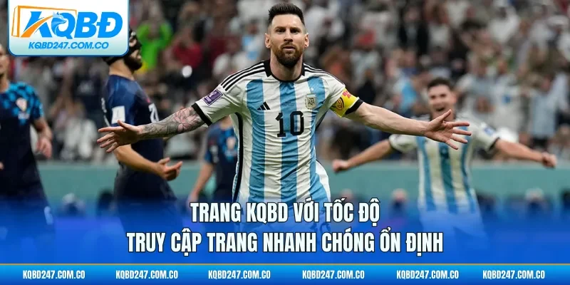 Trang KQBD với tốc độ truy cập trang nhanh chóng ổn định