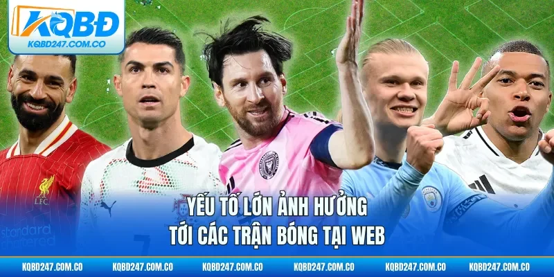 Yếu tố lớn ảnh hưởng tới các trận bóng tại web